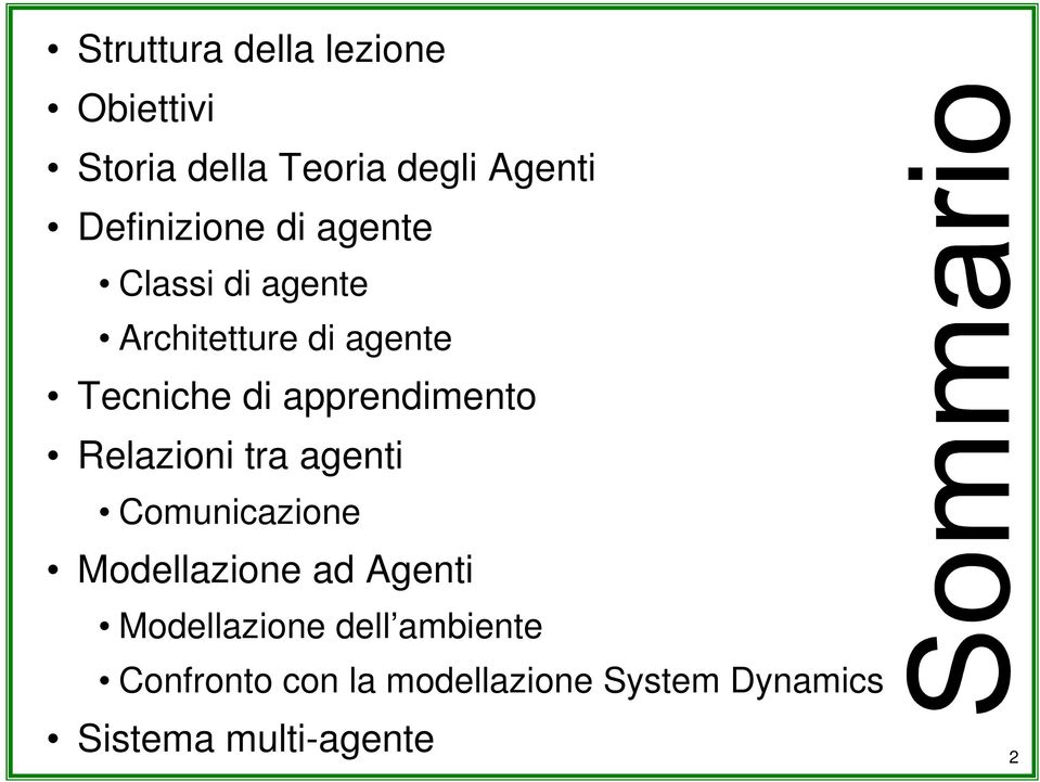 apprendimento Relazioni tra agenti Comunicazione Modellazione ad Agenti