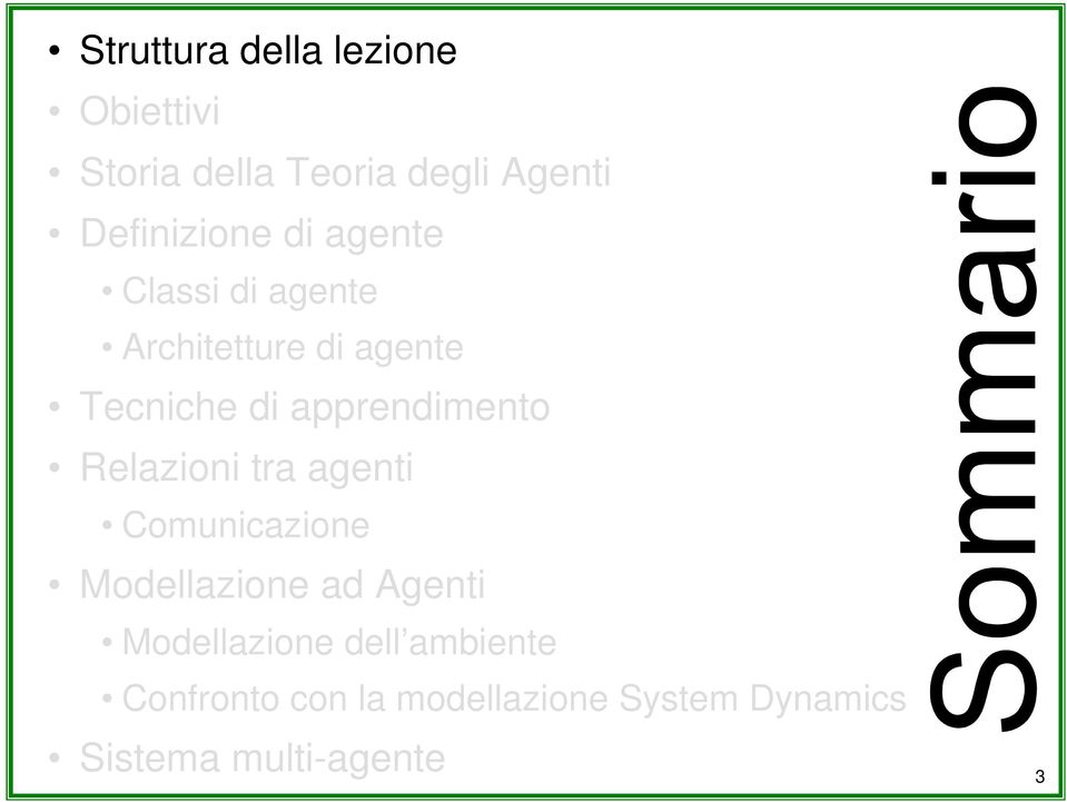 apprendimento Relazioni tra agenti Comunicazione Modellazione ad Agenti