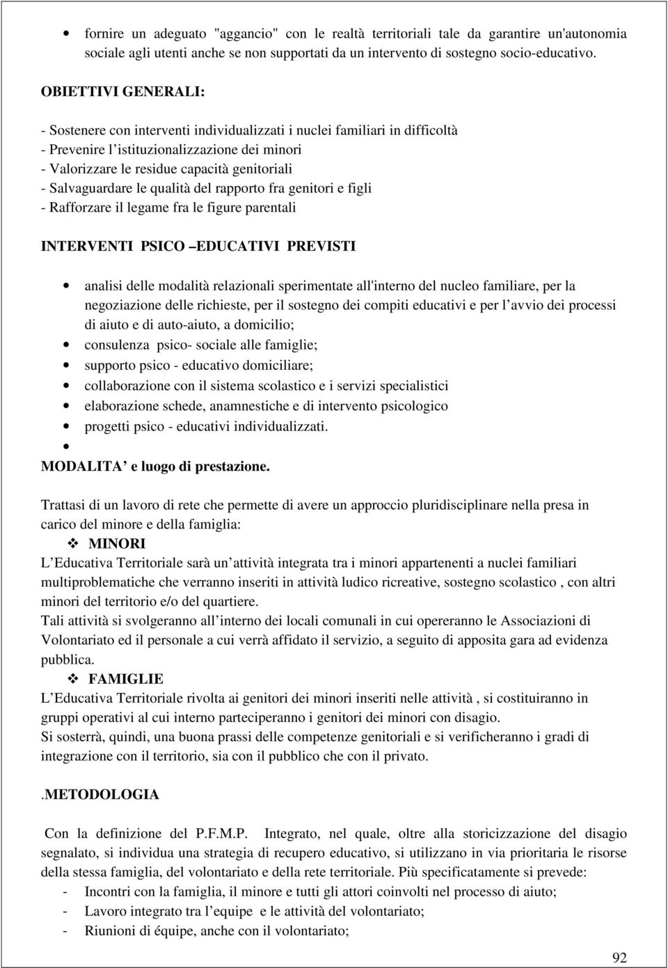 Salvaguardare le qualità del rapporto fra genitori e figli - Rafforzare il legame fra le figure parentali INTERVENTI PSICO EDUCATIVI PREVISTI analisi delle modalità relazionali sperimentate