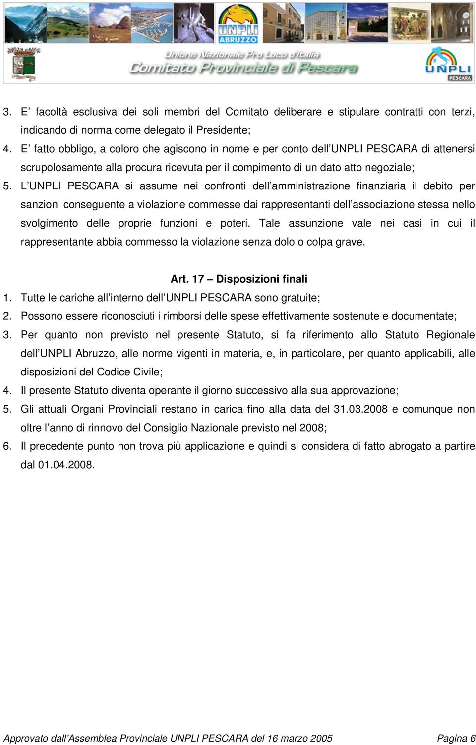 L UNPLI PESCARA si assume nei confronti dell amministrazione finanziaria il debito per sanzioni conseguente a violazione commesse dai rappresentanti dell associazione stessa nello svolgimento delle