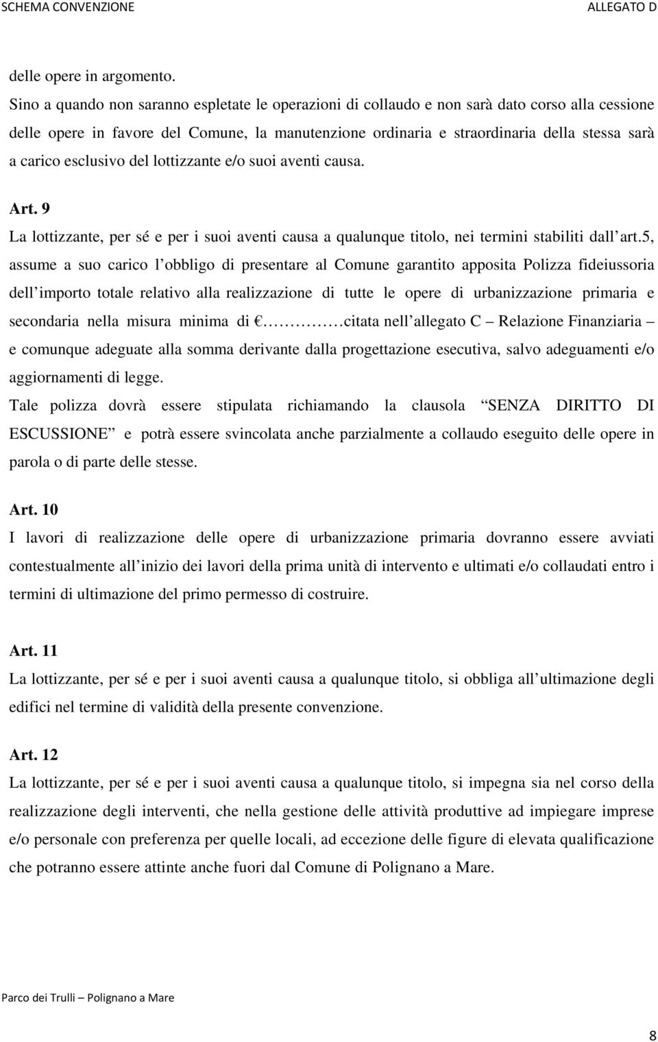 carico esclusivo del lottizzante e/o suoi aventi causa. Art. 9 La lottizzante, per sé e per i suoi aventi causa a qualunque titolo, nei termini stabiliti dall art.