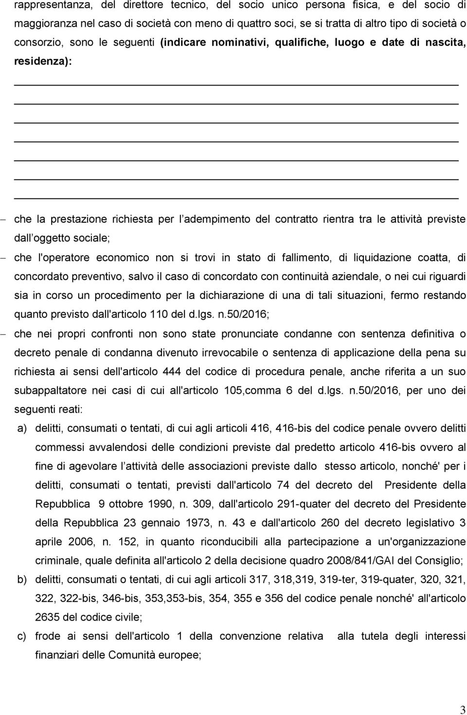 che l'operatore economico non si trovi in stato di fallimento, di liquidazione coatta, di concordato preventivo, salvo il caso di concordato con continuità aziendale, o nei cui riguardi sia in corso