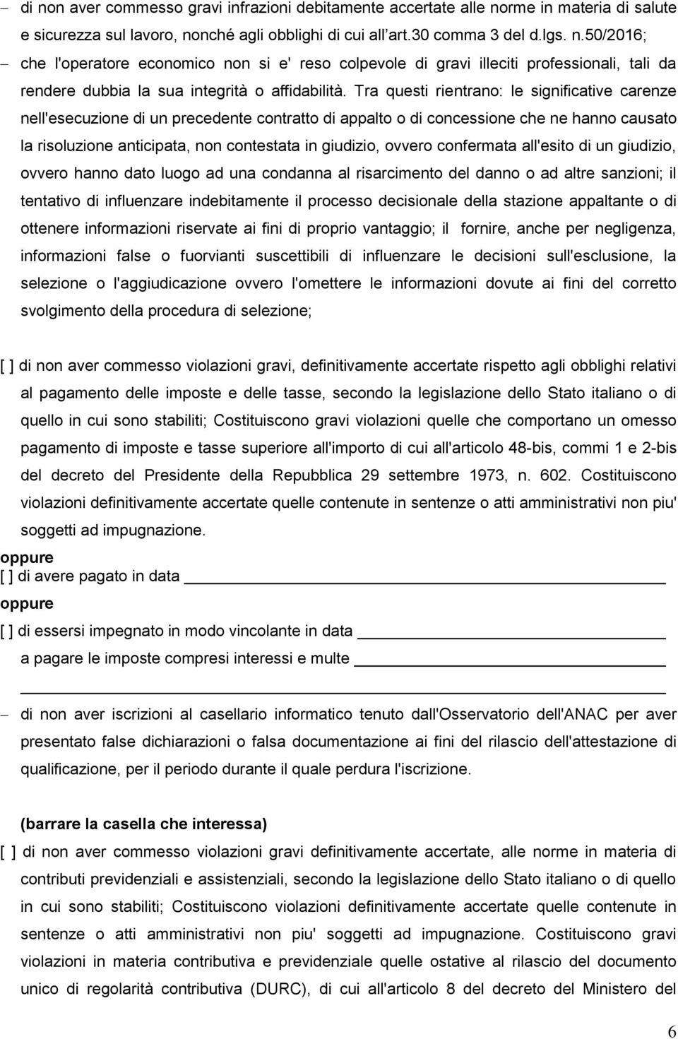 ovvero confermata all'esito di un giudizio, ovvero hanno dato luogo ad una condanna al risarcimento del danno o ad altre sanzioni; il tentativo di influenzare indebitamente il processo decisionale