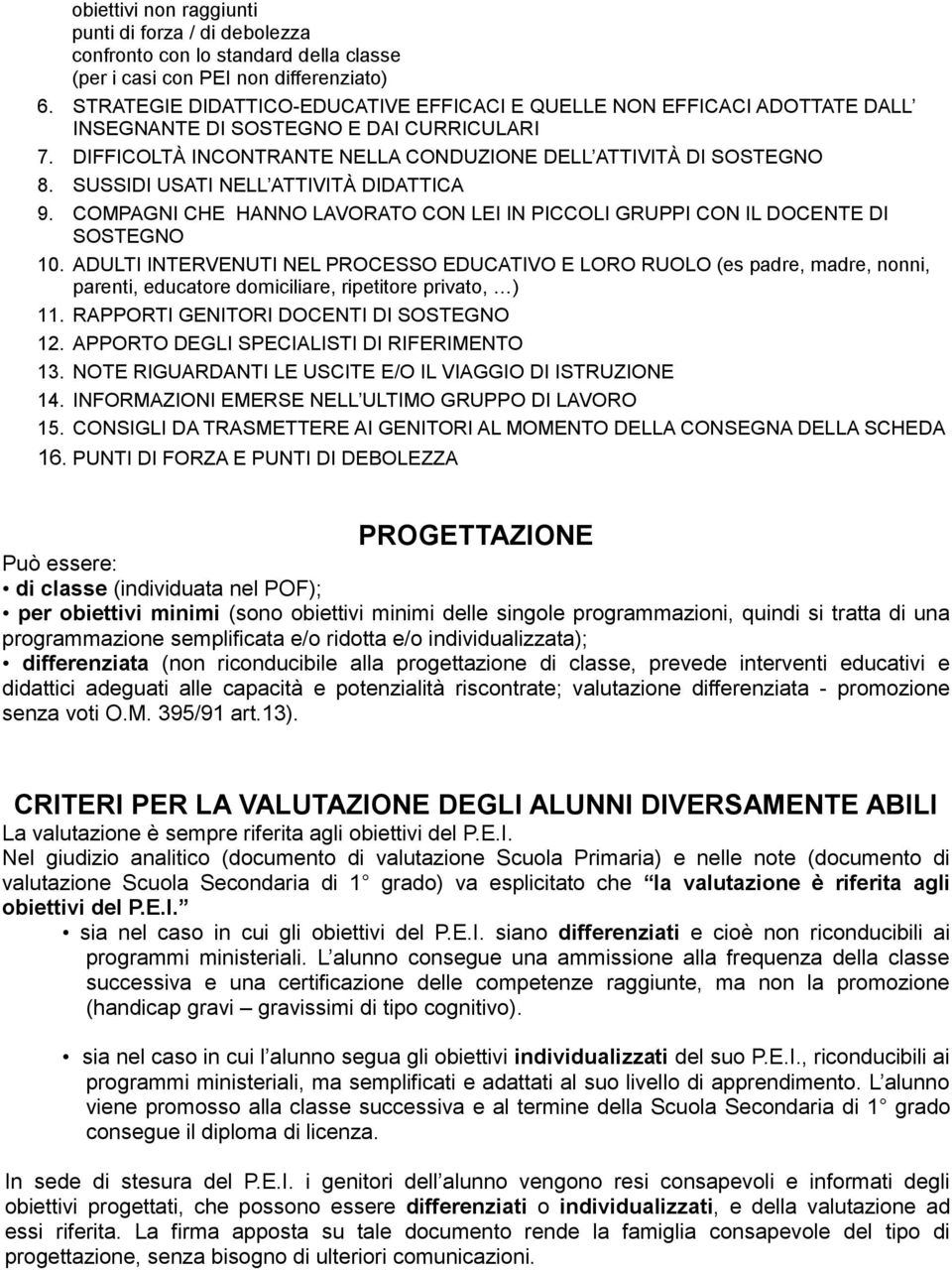 SUSSIDI USATI NELL ATTIVITÀ DIDATTICA 9. COMPAGNI CHE HANNO LAVORATO CON LEI IN PICCOLI GRUPPI CON IL DOCENTE DI SOSTEGNO 10.