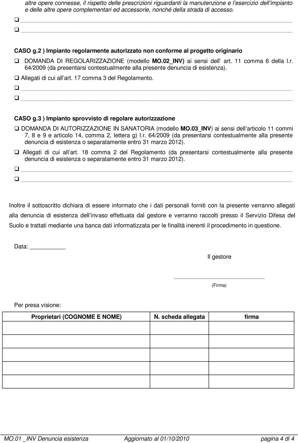 Allegati di cui all art. 17 comma 3 del Regolamento. CASO g.3 ) Impianto sprovvisto di regolare autorizzazione DOMANDA DI AUTORIZZAZIONE IN SANATORIA (modello MO.