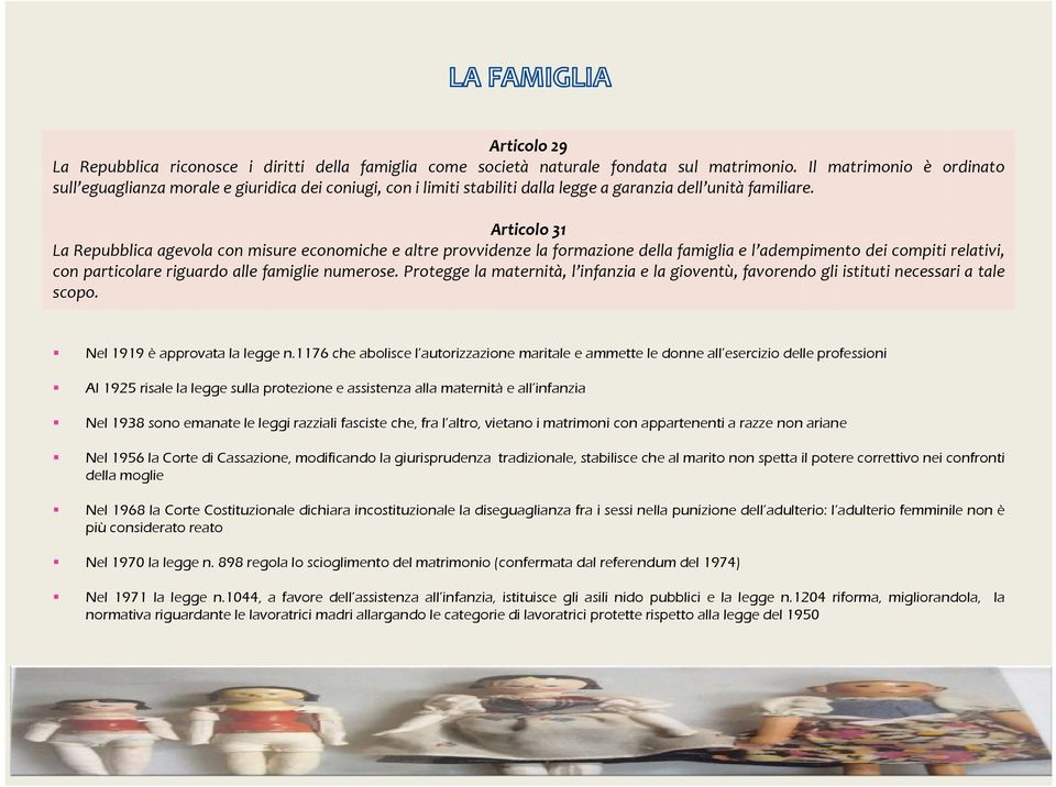 Articolo 31 La Repubblica agevola con misure economiche e altre provvidenze la formazione della famiglia e l adempimento dei compiti relativi, con particolare riguardo alle famiglie numerose.