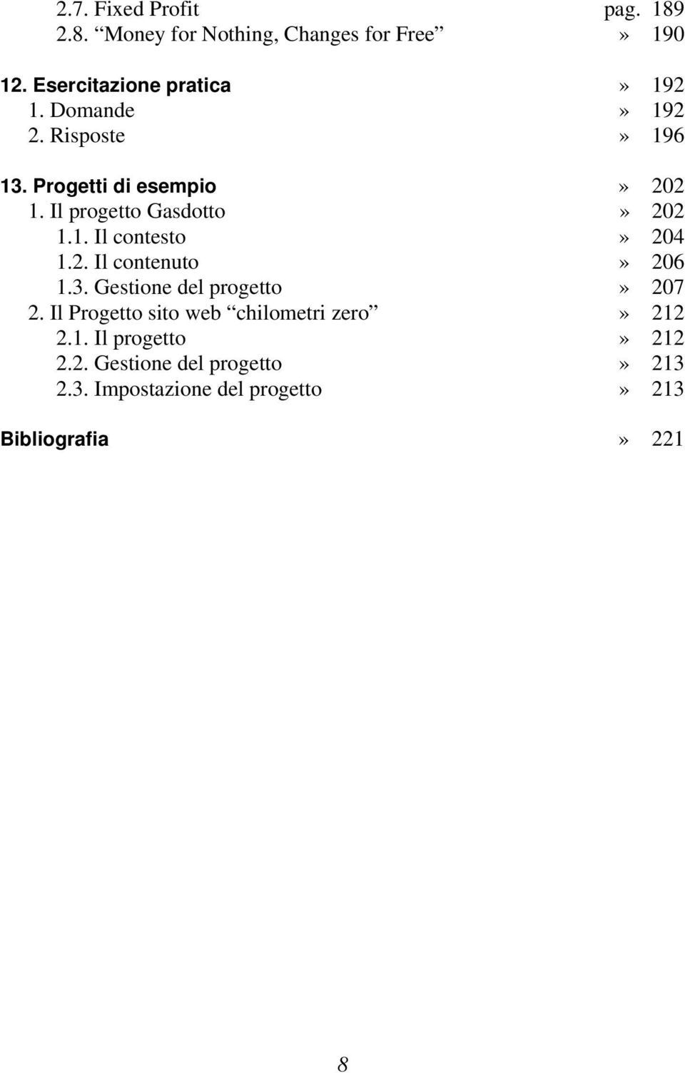 2. Il contenuto» 206 1.3. Gestione del progetto» 207 2. Il Progetto sito web chilometri zero» 212 2.1. Il progetto» 212 2.