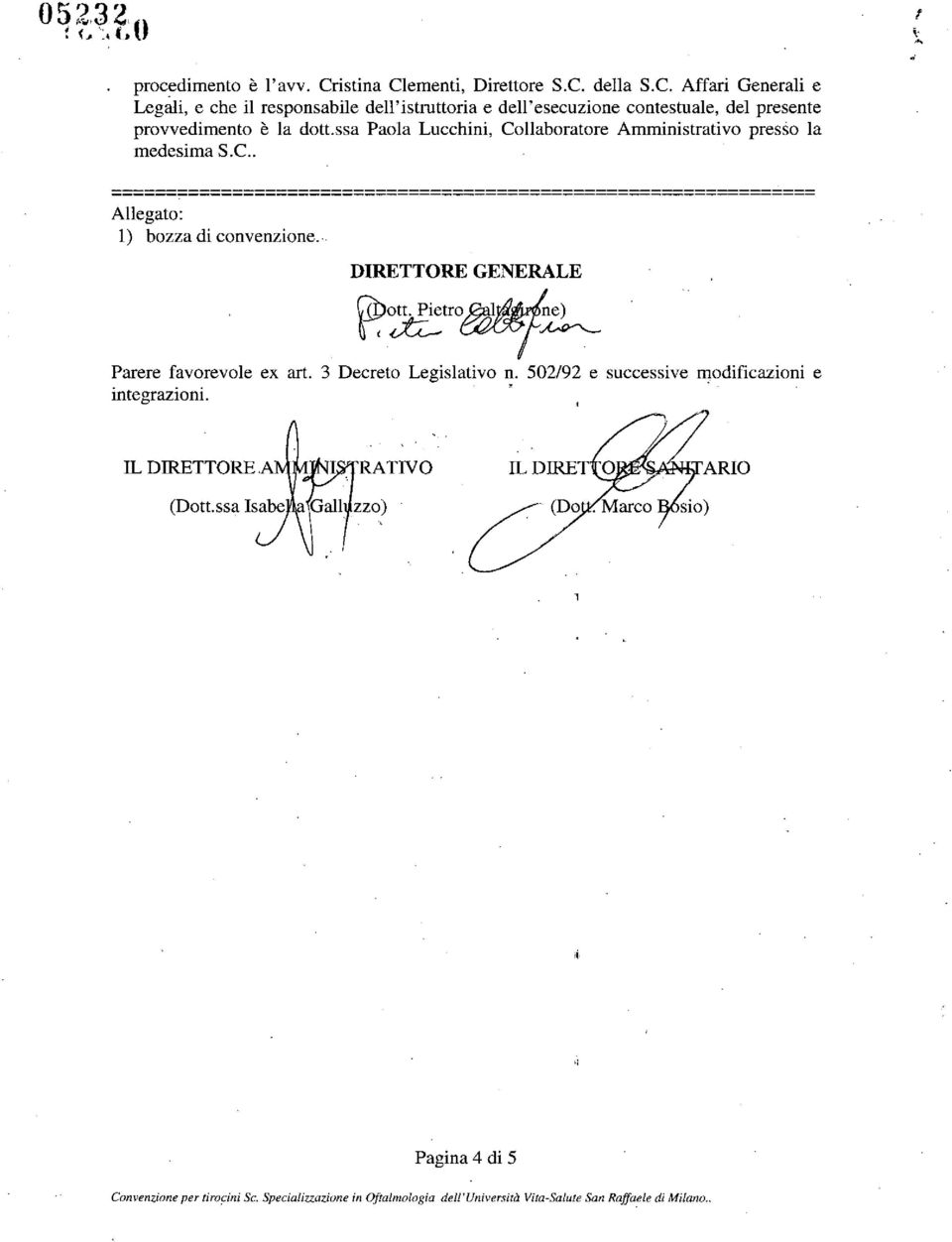 DIRETTORE GENERALE C7òott. Pietro~l~e) r;~ CA#JVr~ Parere favorevole ex art. integrazioni. 3 Decreto Legislativo n.. 502/92 e successive modificazioni.