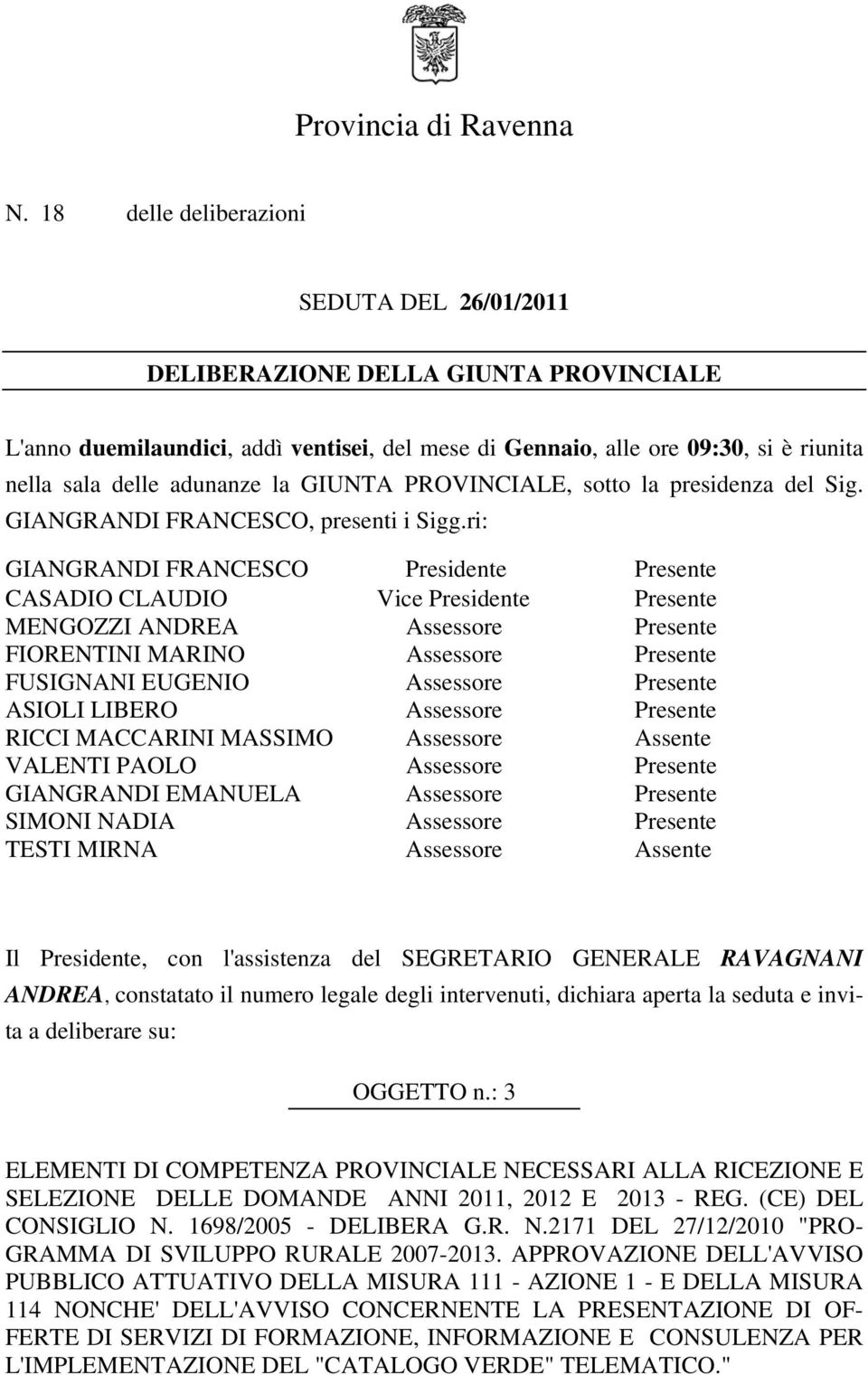 GIUNTA PROVINCIALE, sotto la presidenza del Sig. GIANGRANDI FRANCESCO, presenti i Sigg.