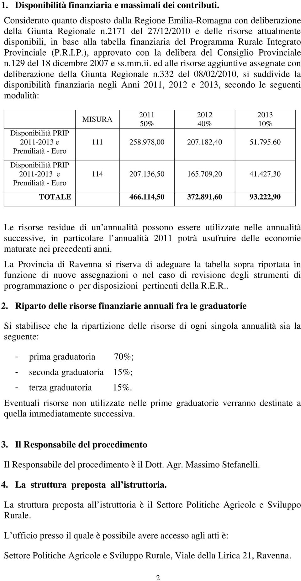 129 del 18 dicembre 2007 e ss.mm.ii. ed alle risorse aggiuntive assegnate con deliberazione della Giunta Regionale n.