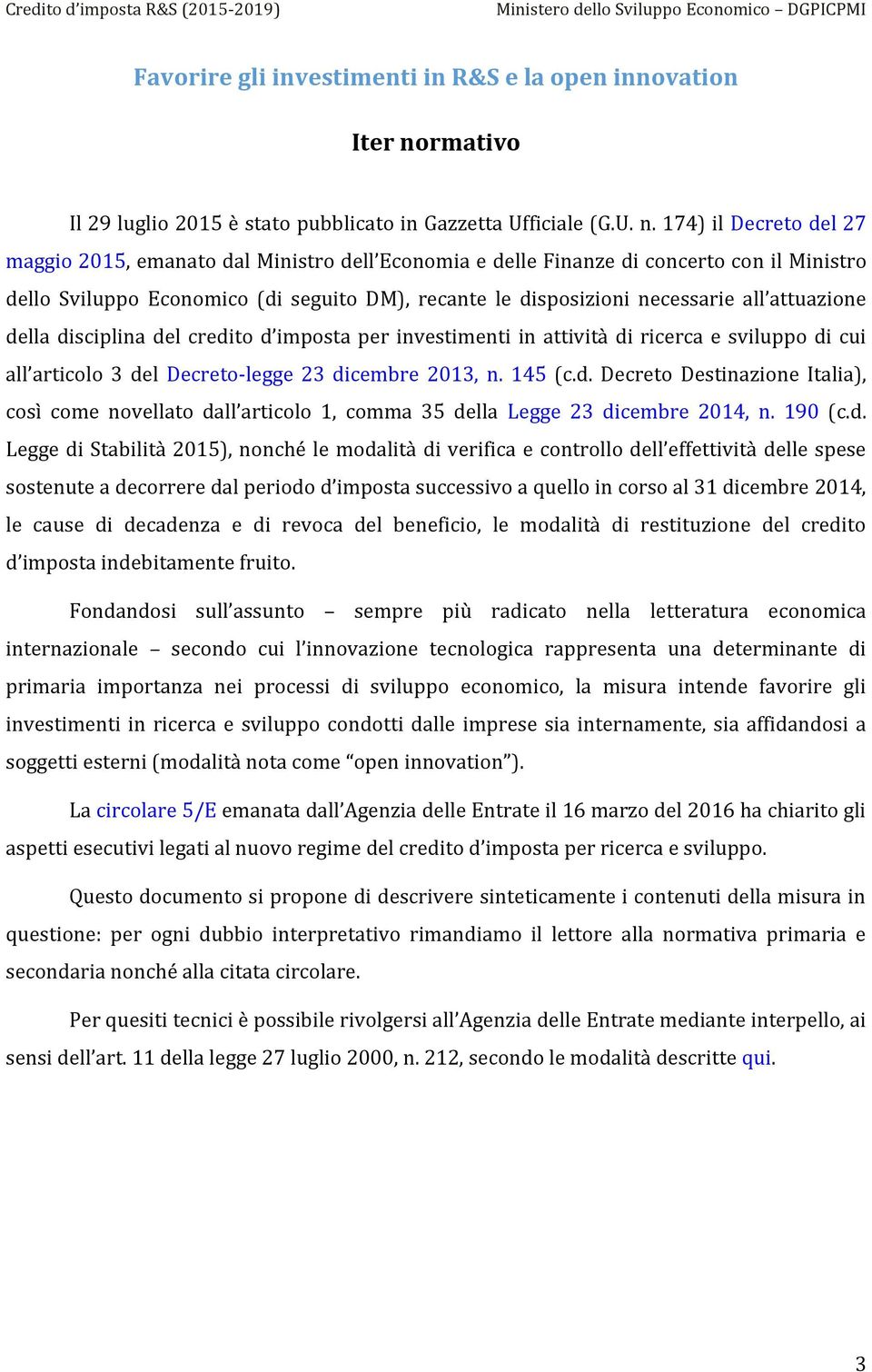 174) il Decreto del 27 maggio 2015, emanato dal Ministro dell Economia e delle Finanze di concerto con il Ministro dello Sviluppo Economico (di seguito DM), recante le disposizioni necessarie all