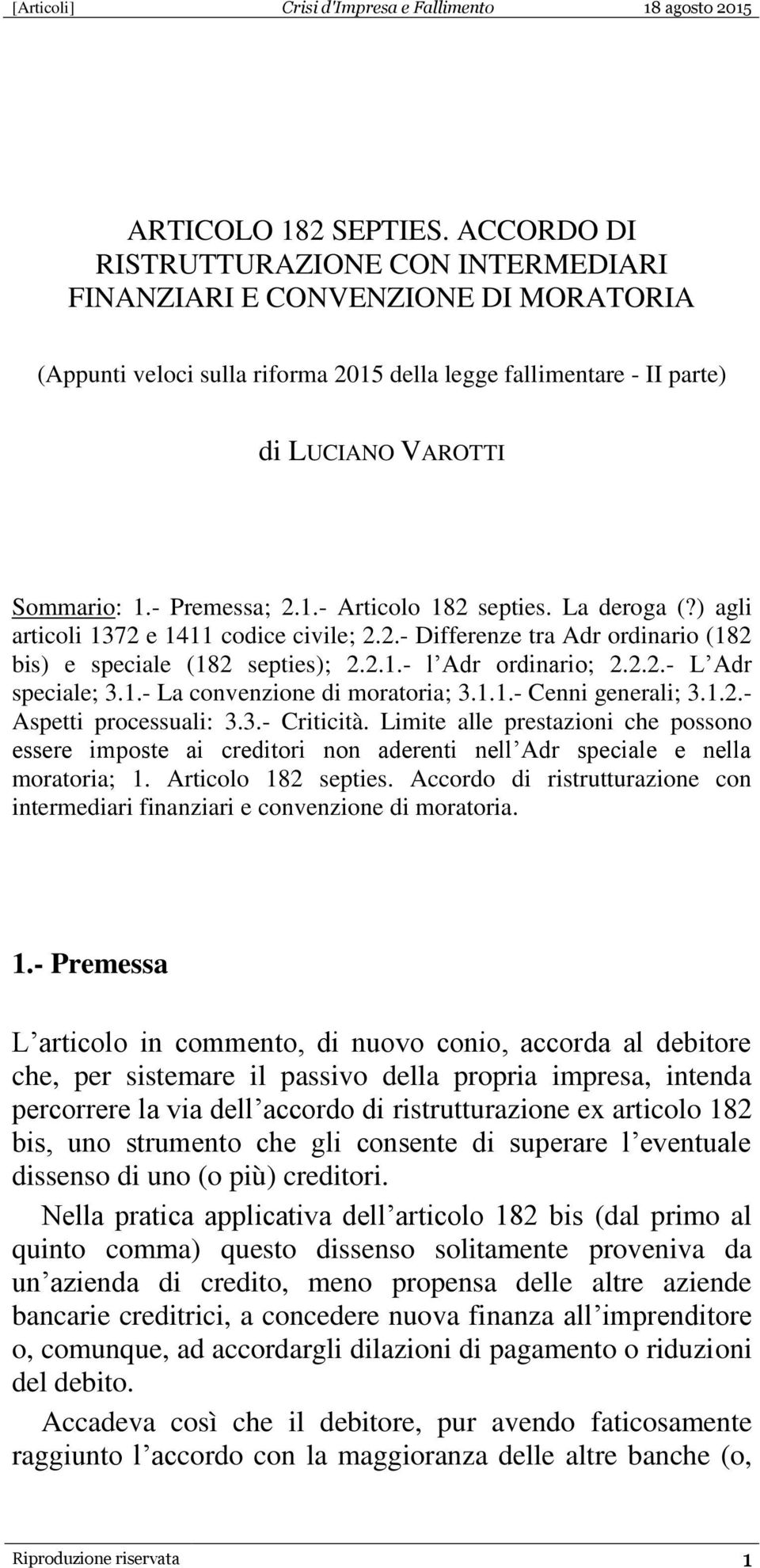 1.- Articolo 182 septies. La deroga (?) agli articoli 1372 e 1411 codice civile; 2.2.- Differenze tra Adr ordinario (182 bis) e speciale (182 septies); 2.2.1.- l Adr ordinario; 2.2.2.- L Adr speciale; 3.