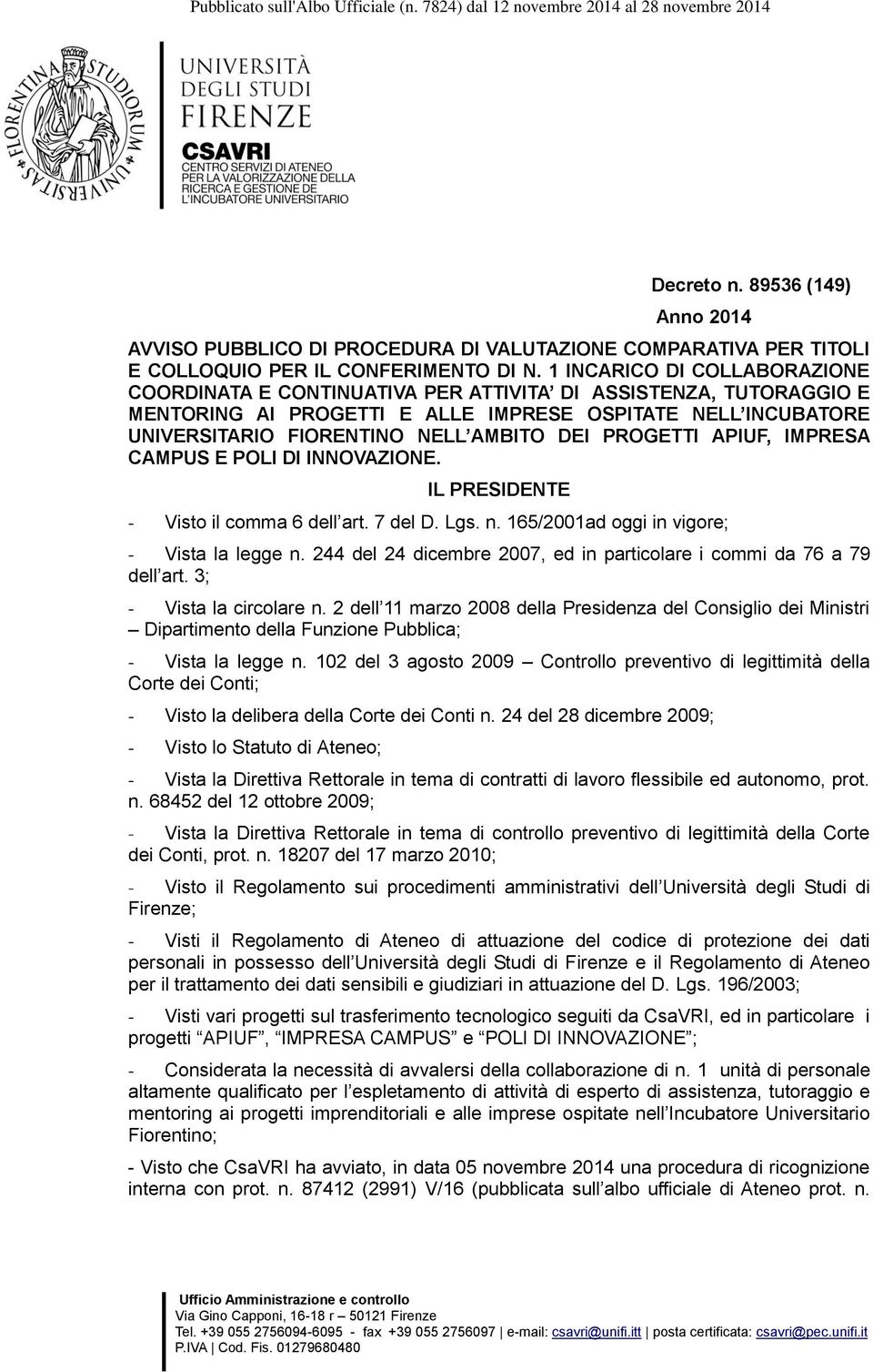 PROGETTI APIUF, IMPRESA CAMPUS E POLI DI INNOVAZIONE. IL PRESIDENTE - Visto il comma 6 dell art. 7 del D. Lgs. n. 165/2001ad oggi in vigore; - Vista la legge n.