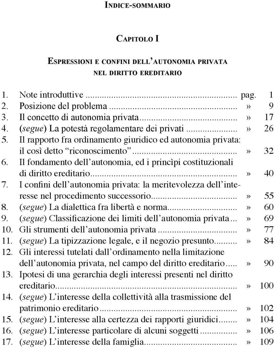 Il fondamento dell autonomia, ed i princìpi costituzionali di diritto ereditario...» 40 7. I confini dell autonomia privata: la meritevolezza dell interesse nel procedimento successorio...» 55 8.