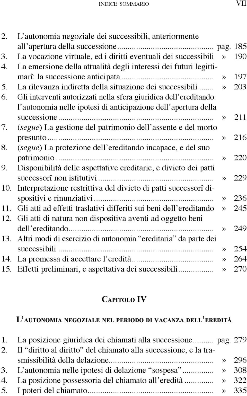 Gli interventi autorizzati nella sfera giuridica dell ereditando: l autonomia nelle ipotesi di anticipazione dell apertura della successione...» 211 7.