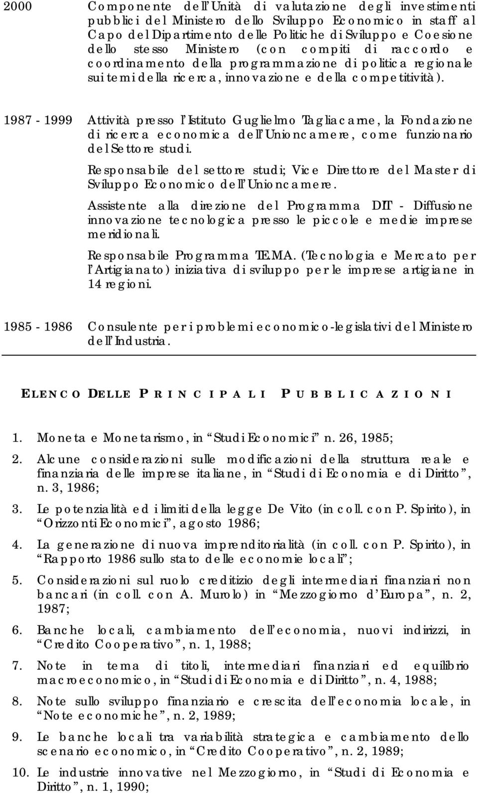 1987-1999 Attività presso l Istituto Guglielmo Tagliacarne, la Fondazione di ricerca economica dell Unioncamere, come funzionario del Settore studi.