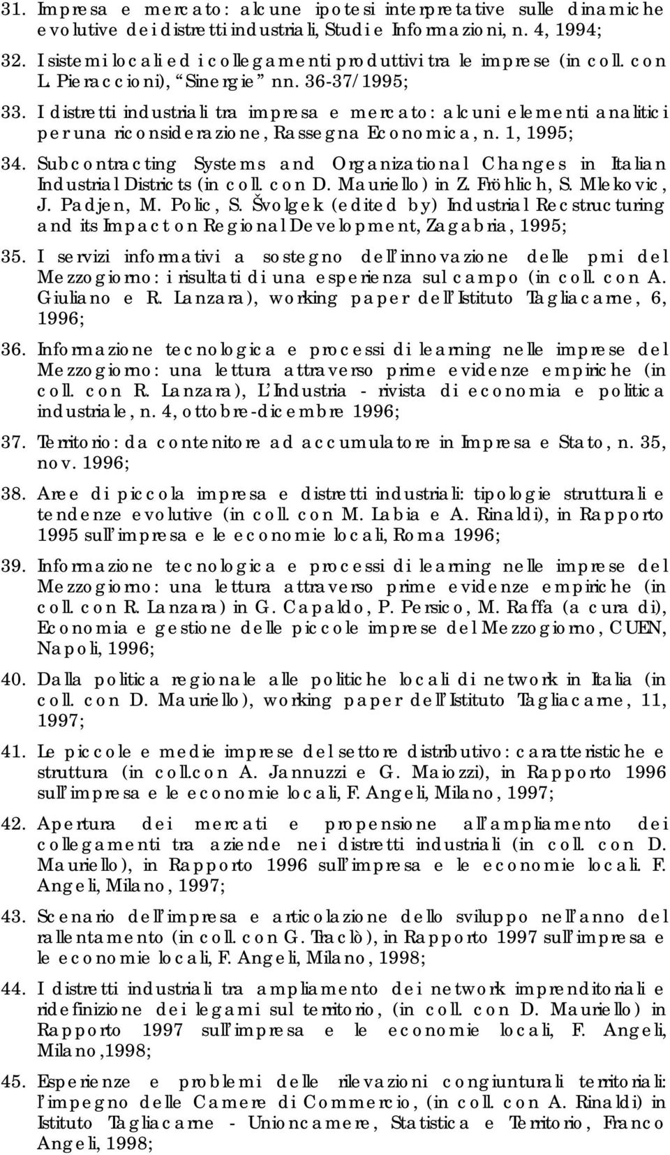 I distretti industriali tra impresa e mercato: alcuni elementi analitici per una riconsiderazione, Rassegna Economica, n. 1, 1995; 34.