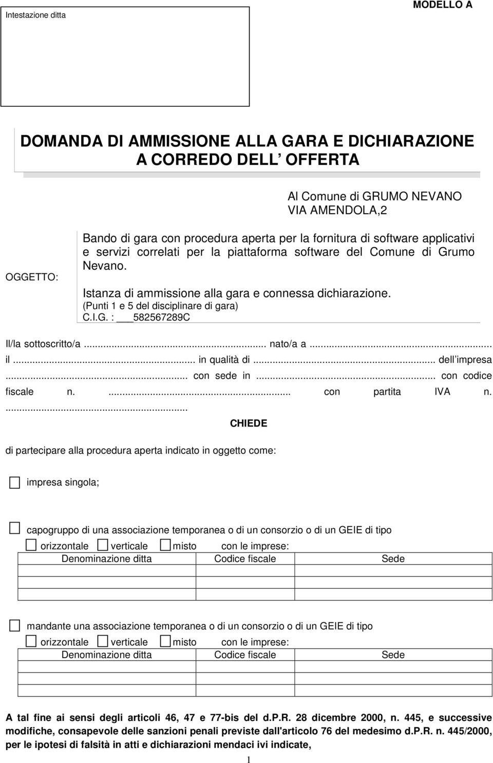 (Punti 1 e 5 del disciplinare di gara) C.I.G. : 582567289C Il/la sottoscritto/a... nato/a a... il... in qualità di... dell impresa... con sede in... con codice fiscale n.... con partita IVA n.