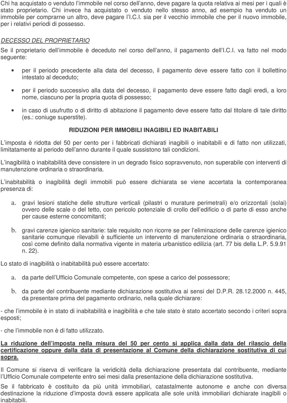 C.I. sia per il vecchio immobile che per il nuovo immobile, per i relativi periodi di possesso.