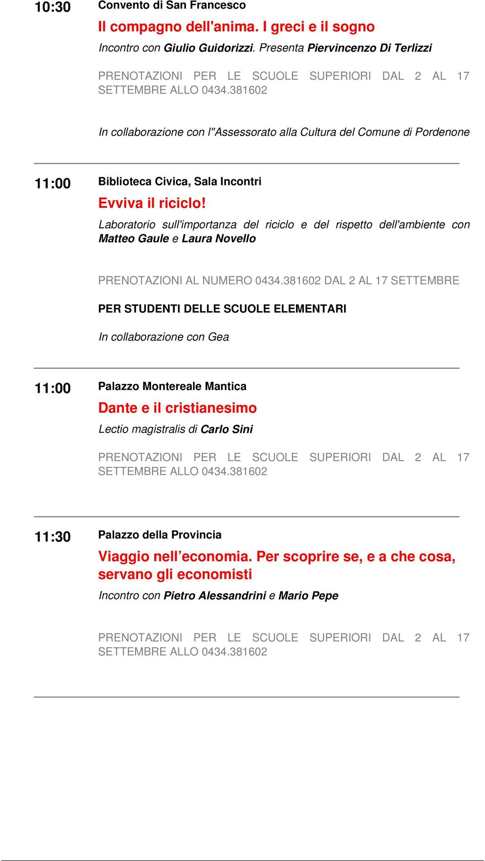 Laboratorio sull'importanza del riciclo e del rispetto dell'ambiente con Matteo Gaule e Laura Novello PER STUDENTI DELLE SCUOLE ELEMENTARI In collaborazione con Gea 11:00