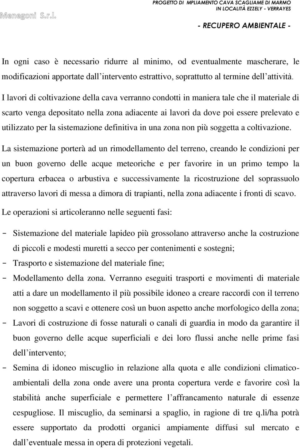 sistemazione definitiva in una zona non più soggetta a coltivazione.