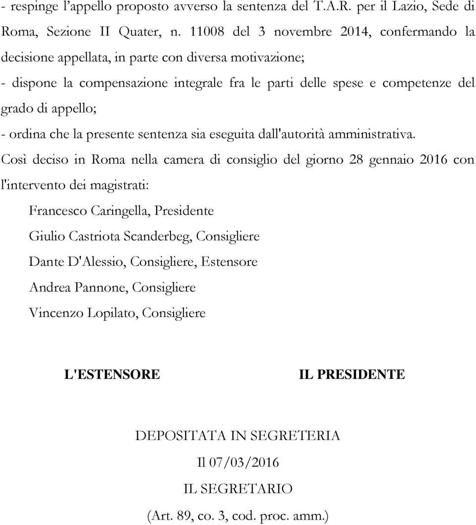 - ordina che la presente sentenza sia eseguita dall'autorità amministrativa.