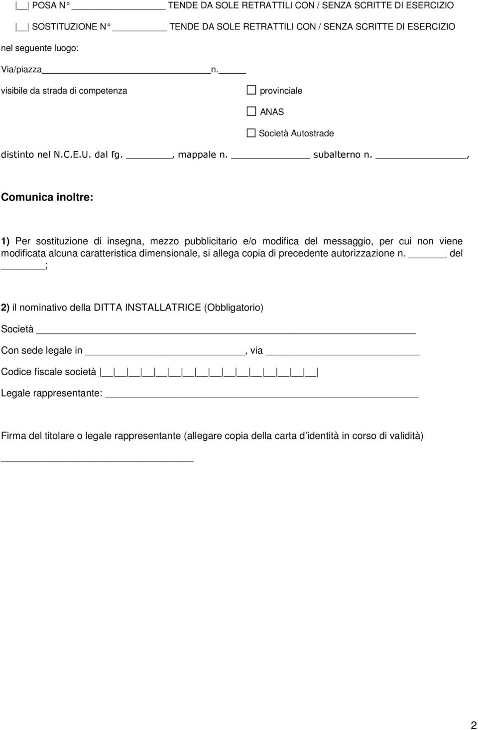 , Comunica inoltre: 1) Per sostituzione di insegna, mezzo pubblicitario e/o modifica del messaggio, per cui non viene modificata alcuna caratteristica dimensionale, si allega copia di