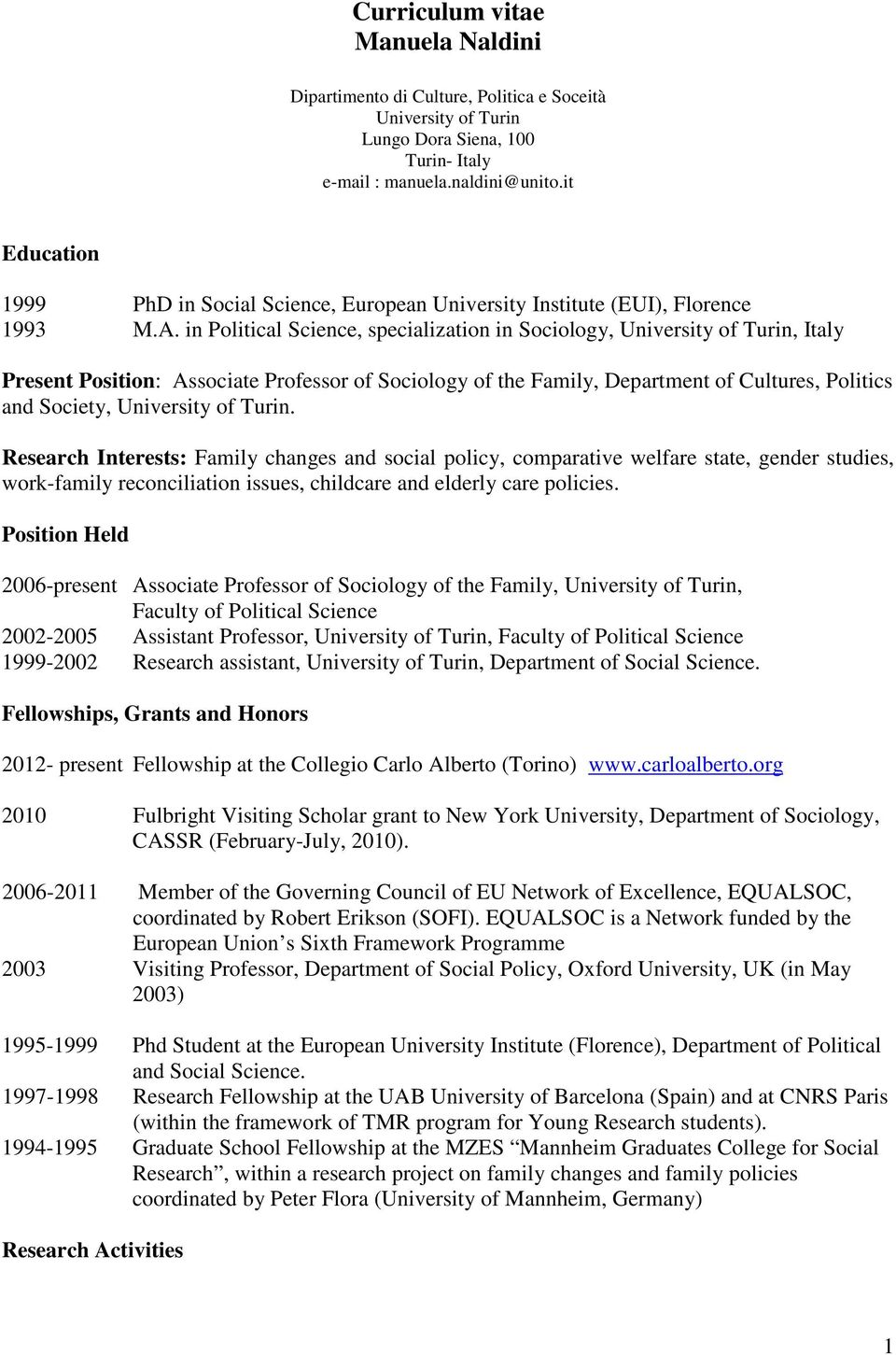 in Political Science, specialization in Sociology, University of Turin, Italy Present Position: Associate Professor of Sociology of the Family, Department of Cultures, Politics and Society,