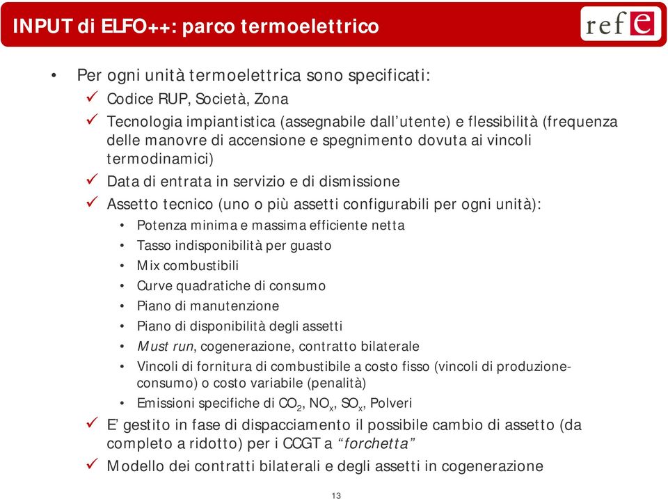 massima efficiente netta Tasso indisponibilità per guasto Mix combustibili Curve quadratiche di consumo Piano di manutenzione Piano di disponibilità degli assetti Must run, cogenerazione, contratto