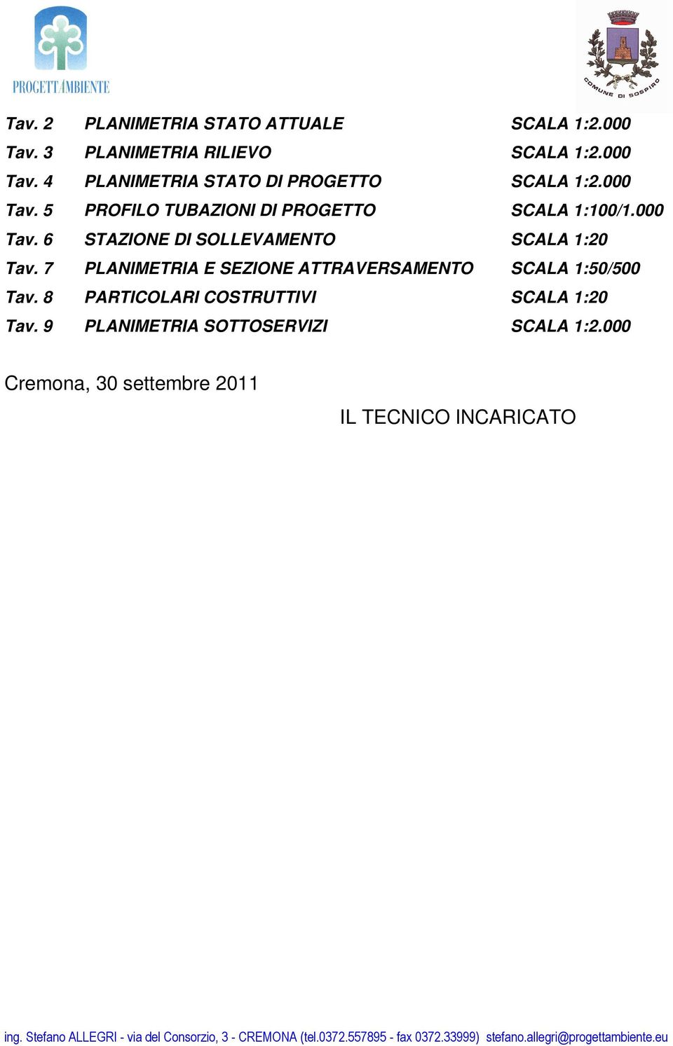 7 PLANIMETRIA E SEZIONE ATTRAVERSAMENTO SCALA 1:50/500 Tav. 8 PARTICOLARI COSTRUTTIVI SCALA 1:20 Tav.