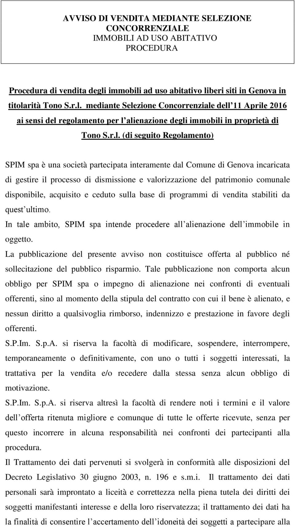 r.l. (di seguito Regolamento) SPIM spa è una società partecipata interamente dal Comune di Genova incaricata di gestire il processo di dismissione e valorizzazione del patrimonio comunale