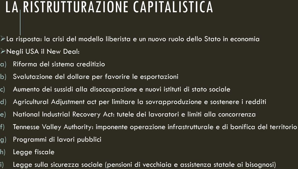 sovrapproduzione e sostenere i redditi e) National Industrial Recovery Act: tutele dei lavoratori e limiti alla concorrenza f) Tennesse Valley Authority: imponente operazione