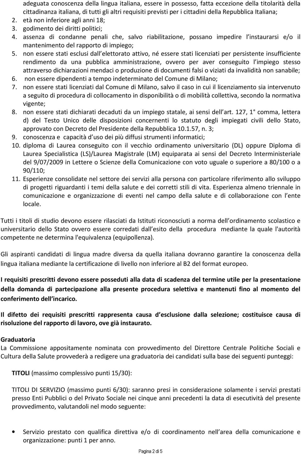 assenza di condanne penali che, salvo riabilitazione, possano impedire l instaurarsi e/o il mantenimento del rapporto di impiego; 5.