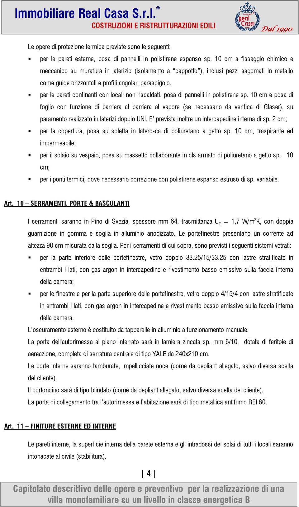 per le pareti confinanti con locali non riscaldati, posa di pannelli in polistirene sp.