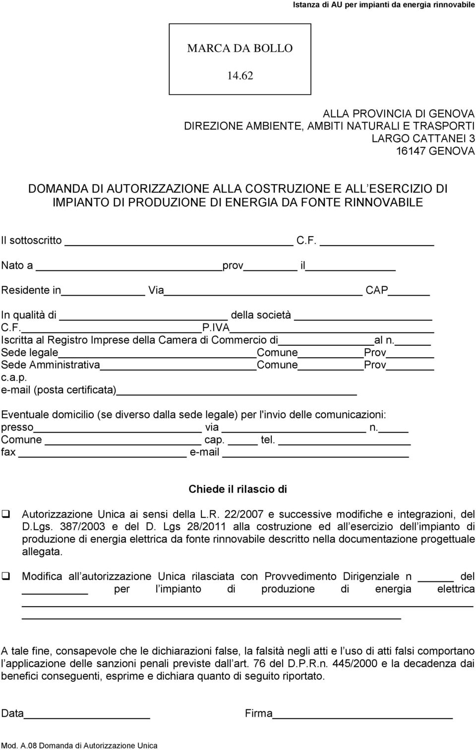 ENERGIA DA FONTE RINNOVABILE Il sottoscritto C.F. Nato a prov il Residente in Via CAP In qualità di della società C.F. P.IVA Iscritta al Registro Imprese della Camera di Commercio di al n.