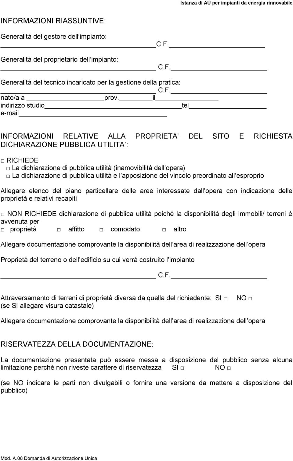 dichiarazione di pubblica utilità e l apposizione del vincolo preordinato all esproprio Allegare elenco del piano particellare delle aree interessate dall opera con indicazione delle proprietà e