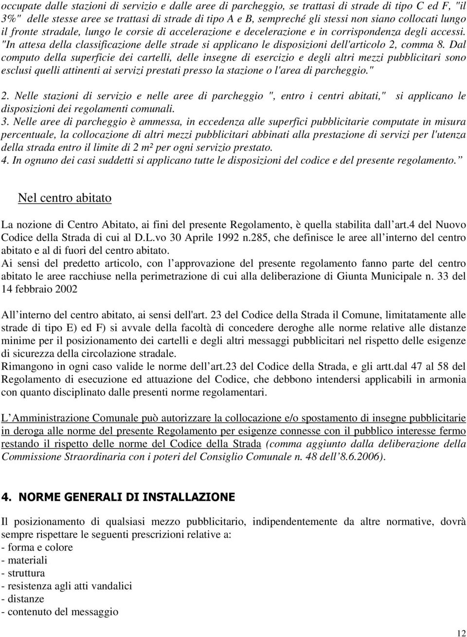 "In attesa della classificazione delle strade si applicano le disposizioni dell'articolo 2, comma 8.