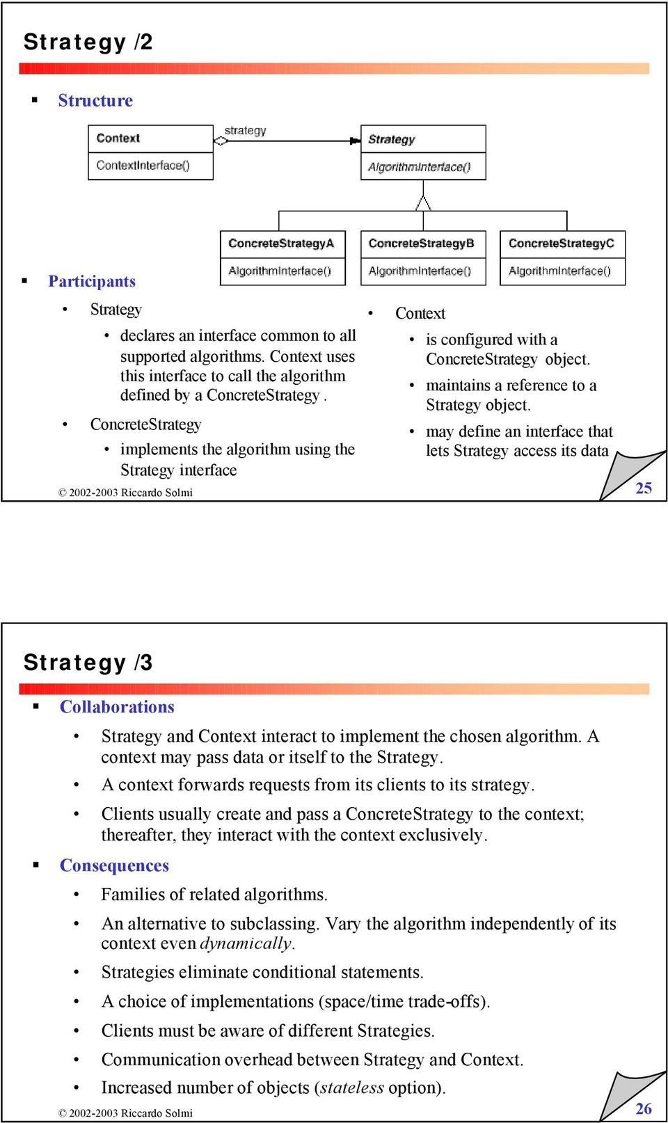 may define an interface that lets Strategy access its data 25 Strategy /3 Collaborations Strategy and Context interact to implement the chosen algorithm.