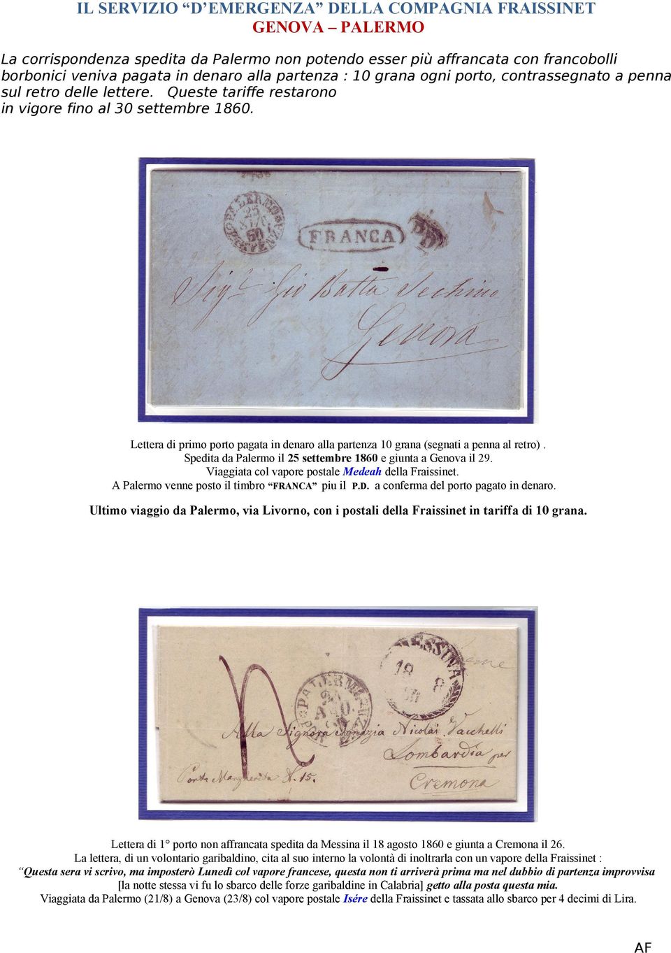 Spedita da Palermo il 25 settembre 1860 e giunta a Genova il 29. Viaggiata col vapore postale Medeah della Fraissinet. A Palermo venne posto il timbro FRANCA piu il P.D.