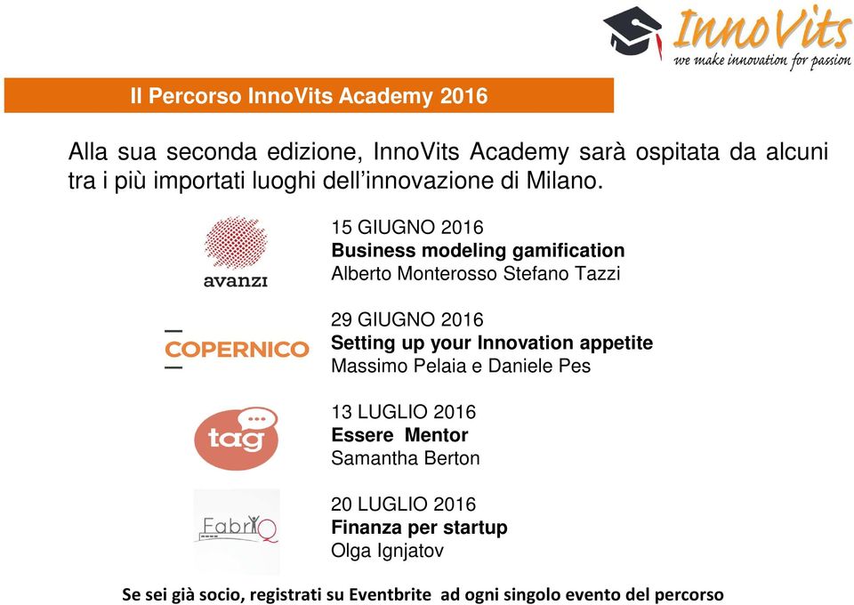 15 GIUGNO 2016 Business modeling gamification Alberto Monterosso Stefano Tazzi 29 GIUGNO 2016 Setting up your Innovation