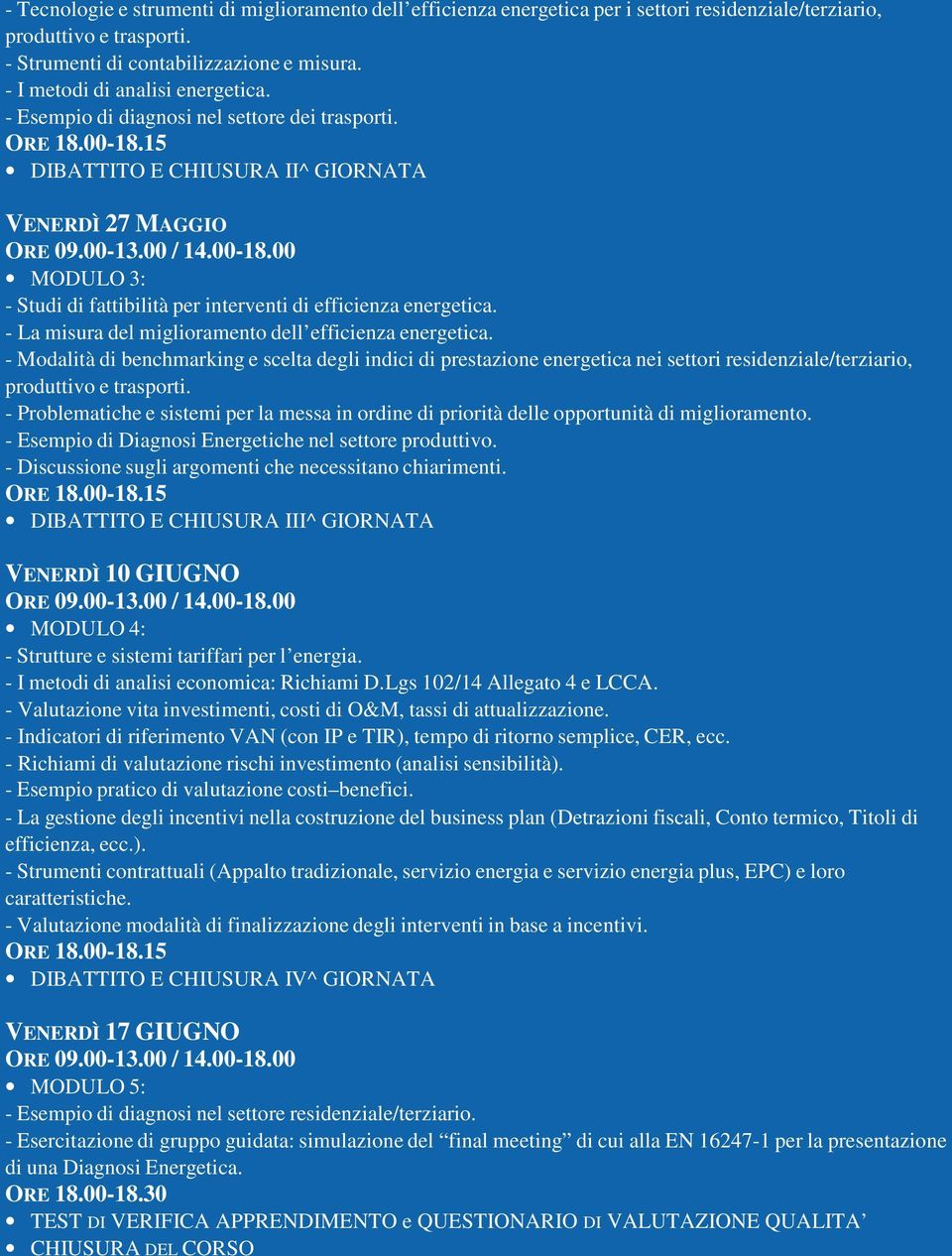 DIBATTITO E CHIUSURA II^ GIORNATA VENERDÌ 27 MAGGIO MODULO 3: - Studi di fattibilità per interventi di efficienza energetica. - La misura del miglioramento dell efficienza energetica.