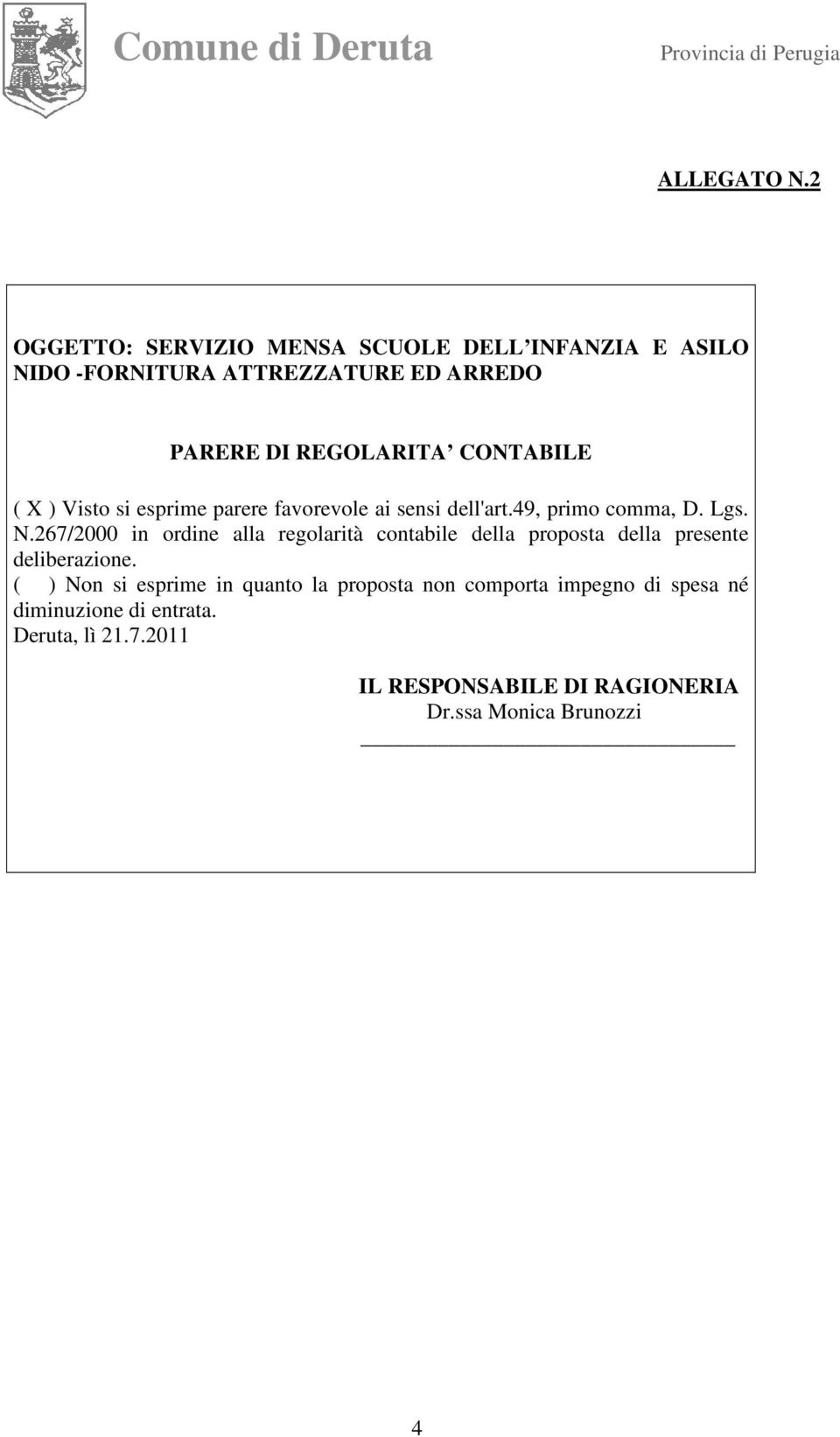 CONTABILE ( X ) Visto si esprime parere favorevole ai sensi dell'art.49, primo comma, D. Lgs. N.