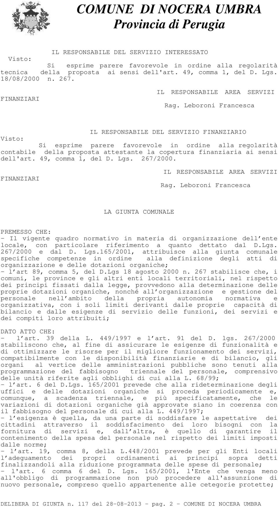 Leboroni Francesca IL RESPONSABILE DEL SERVIZIO FINANZIARIO Visto: Si esprime parere favorevole in ordine alla regolarità contabile della proposta attestante la copertura finanziaria ai sensi