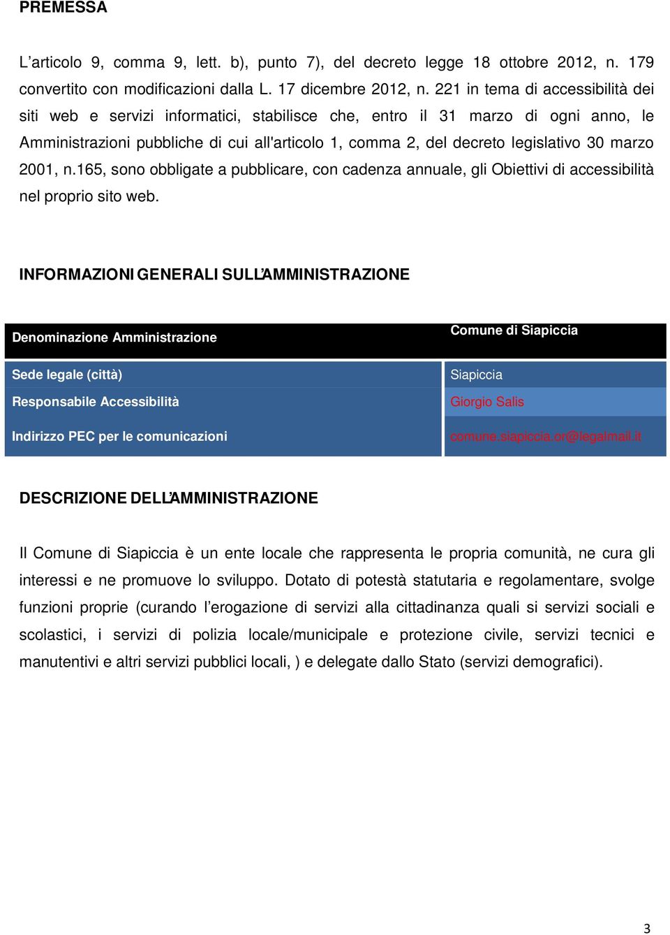 30 marzo 2001, n.165, sono obbligate a pubblicare, con cadenza annuale, gli Obiettivi di accessibilità nel proprio sito web.