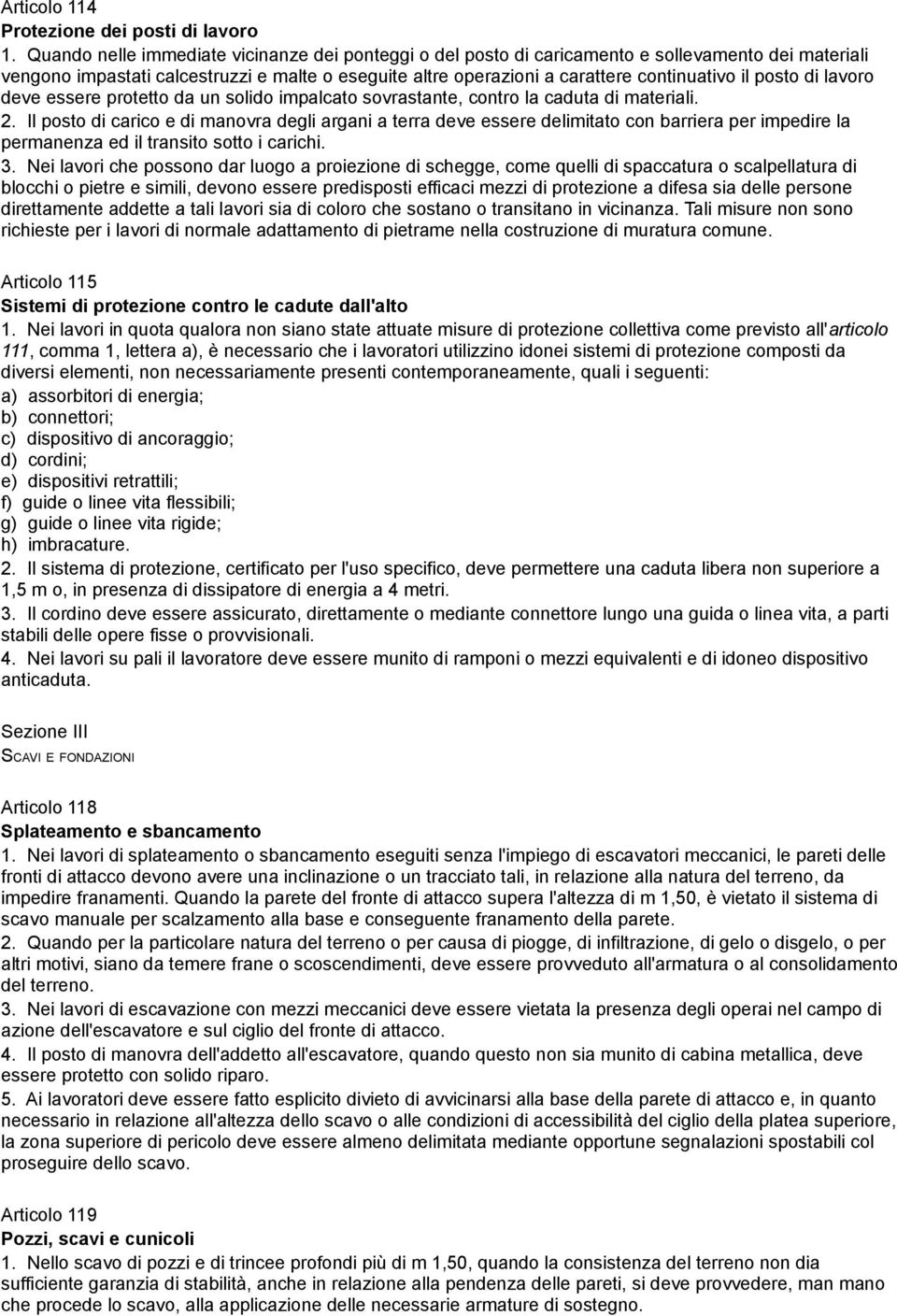 posto di lavoro deve essere protetto da un solido impalcato sovrastante, contro la caduta di materiali. 2.