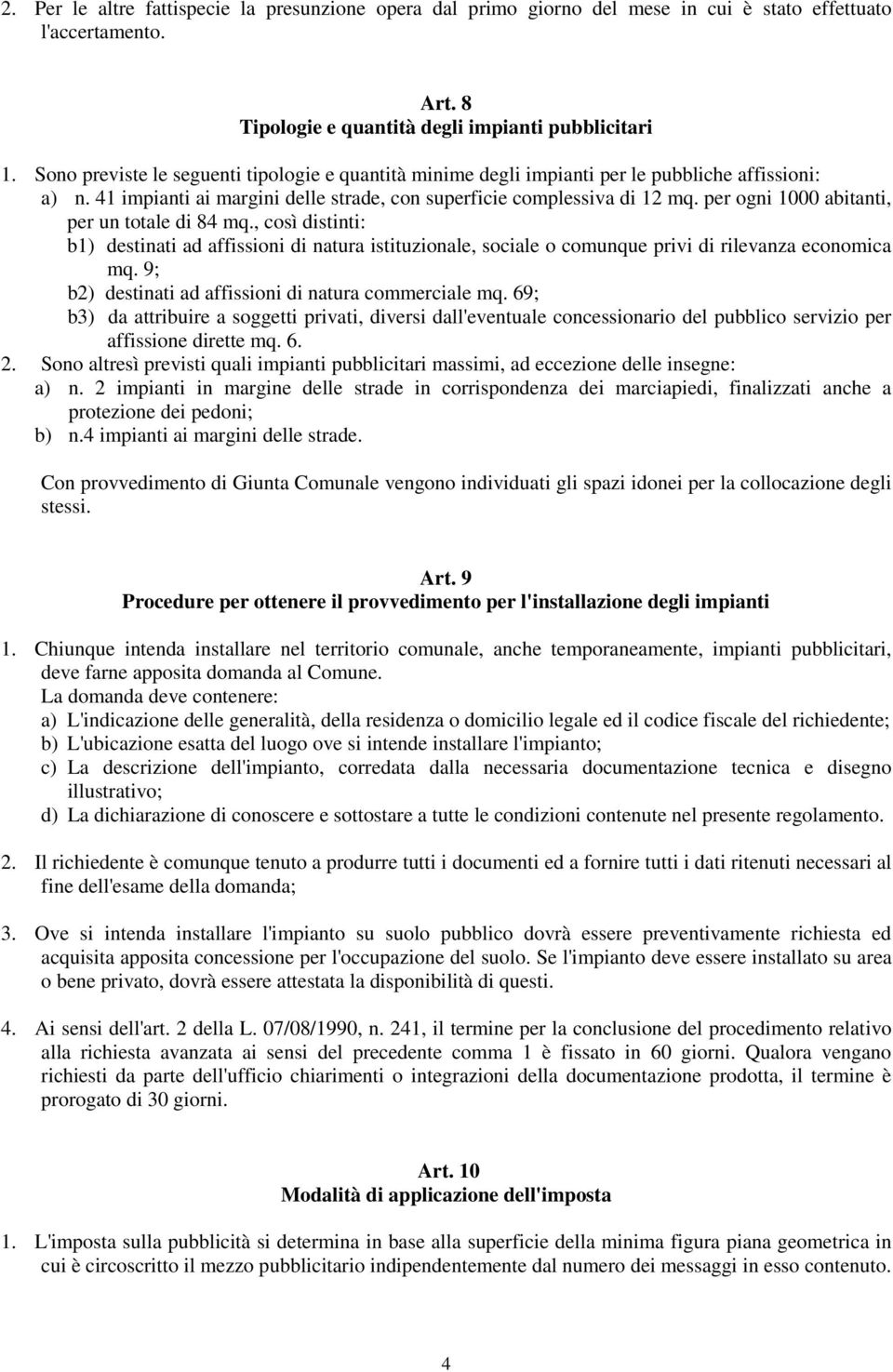 per ogni 1000 abitanti, per un totale di 84 mq., così distinti: b1) destinati ad affissioni di natura istituzionale, sociale o comunque privi di rilevanza economica mq.