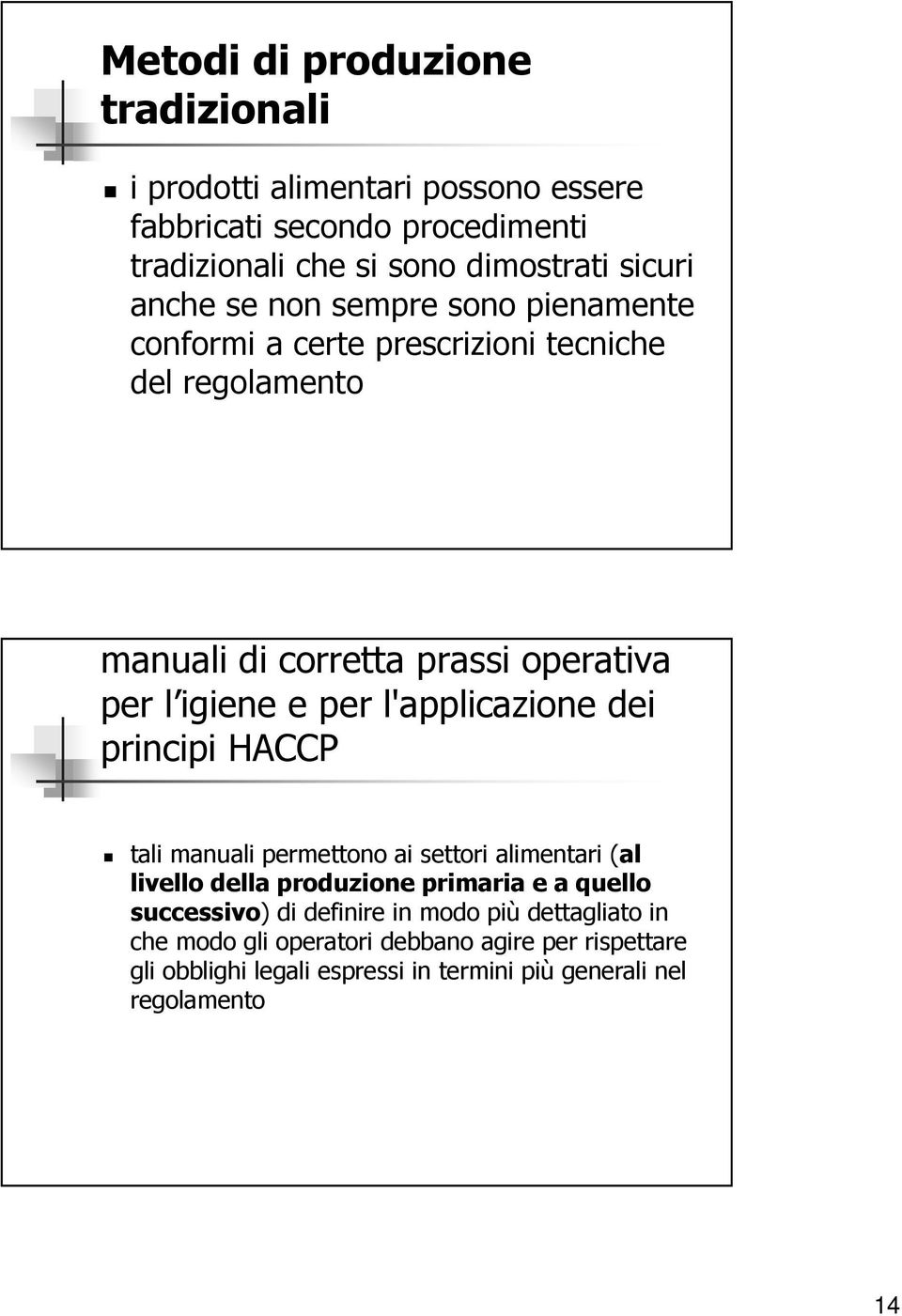 l'applicazione dei principi HACCP tali manuali permettono ai settori alimentari (al livello della produzione primaria e a quello successivo) di