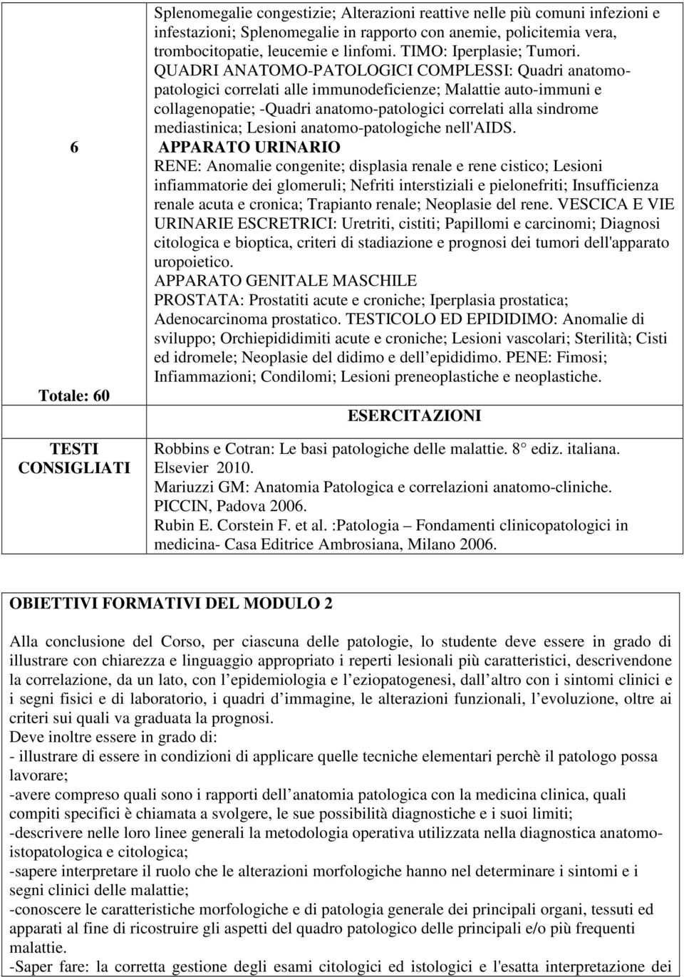 QUADRI ANATOMO-PATOLOGICI COMPLESSI: Quadri anatomopatologici correlati alle immunodeficienze; Malattie auto-immuni e collagenopatie; -Quadri anatomo-patologici correlati alla sindrome mediastinica;