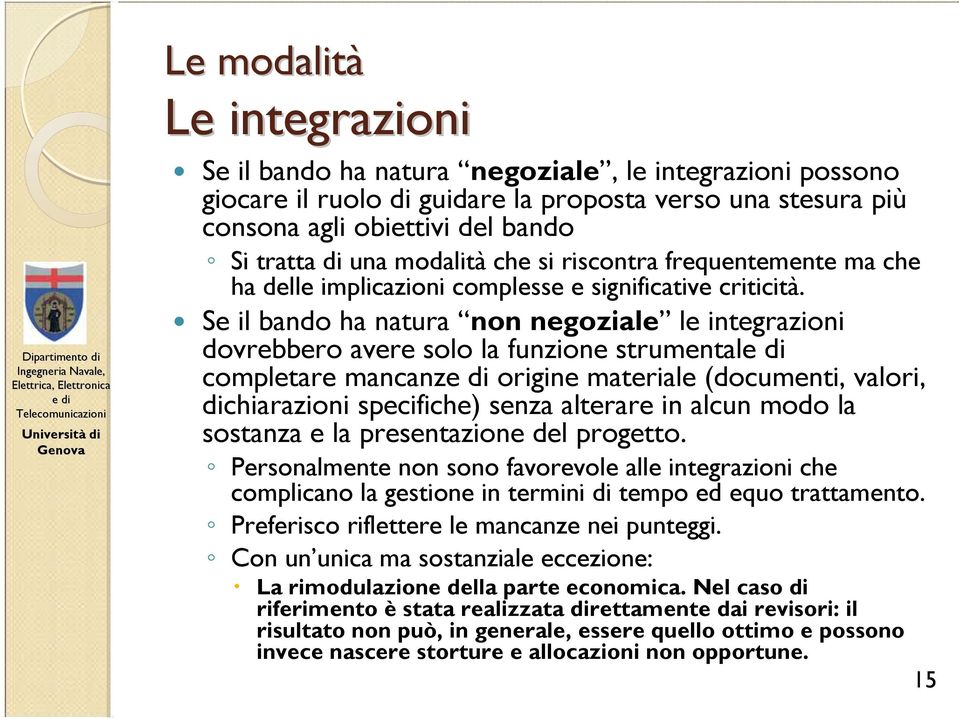 Se il bando ha natura non negoziale le integrazioni dovrebbero avere solo la funzione strumental completare mancanz origine materiale (documenti, valori, dichiarazioni specifiche) senza alterare in