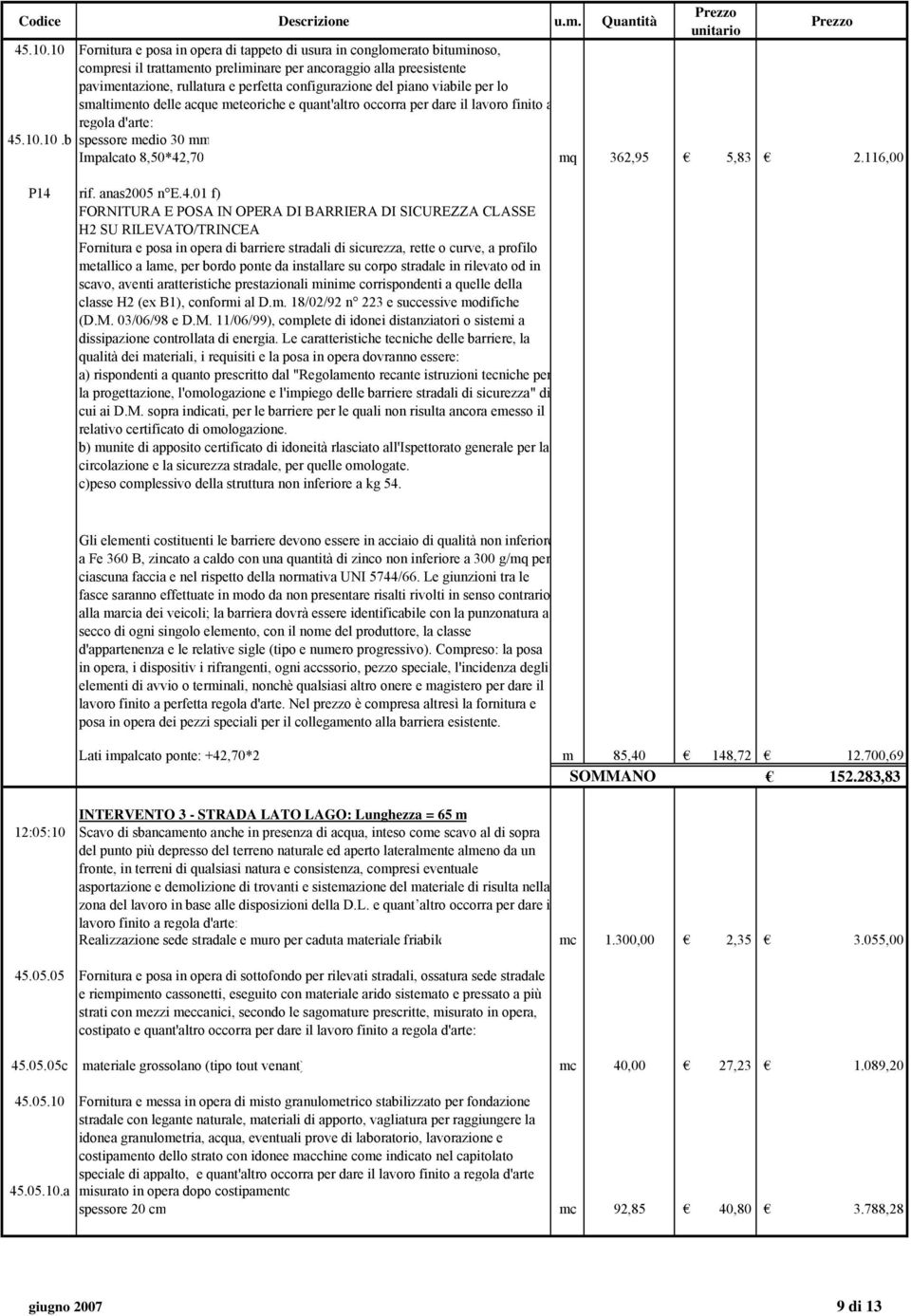 del piano viabile per lo smaltimento delle acque meteoriche e quant'altro occorra per dare il lavoro finito a regola d'arte: 10.b spessore medio 30 mm Impalcato 8,50*42,70 mq 362,95 5,83 2.